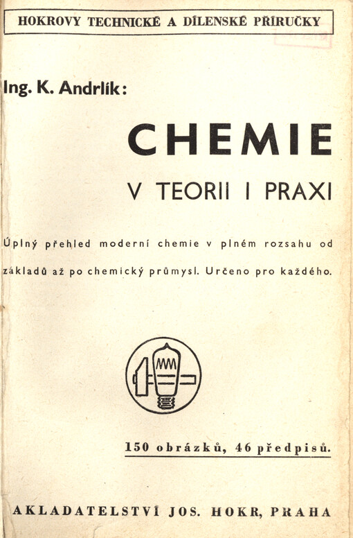 Chemie v teorii a praxi : úplný přehled moderní chemie v plném rozsahu od základů až po chemický průmysl : určeno pro každého