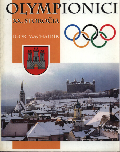 Bratislavskí olympionici XX. storočia : účastníci OH a ZOH z regiónu Bratislava v rokoch 1900-1998