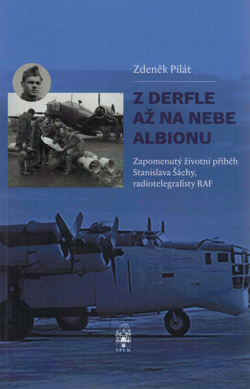 Z Derfle až na nebe Albionu : zapomenutý životní příběh Stanislava Šáchy, radiotelegrafisty RAF
