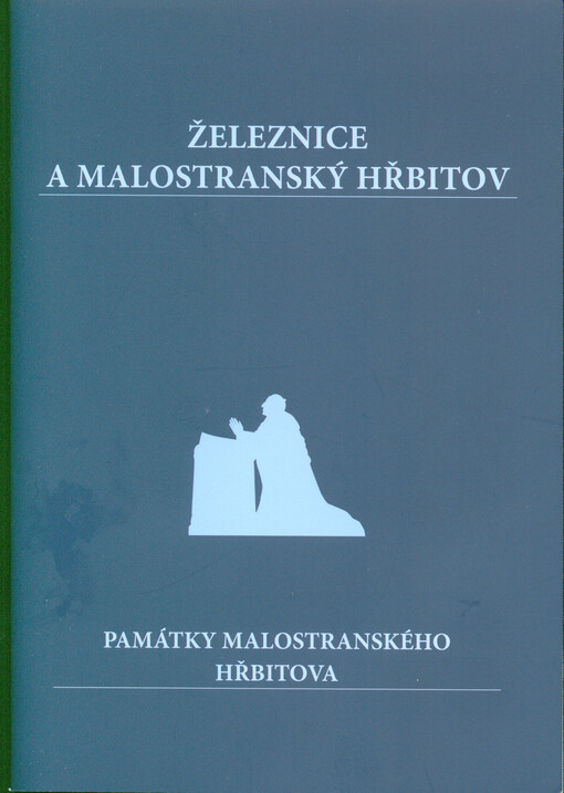 Železnice a Malostranský hřbitov : památky Malostranského hřbitova