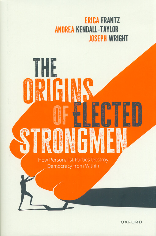 The origins of elected strongmen : how personalist parties destroy democracy from within