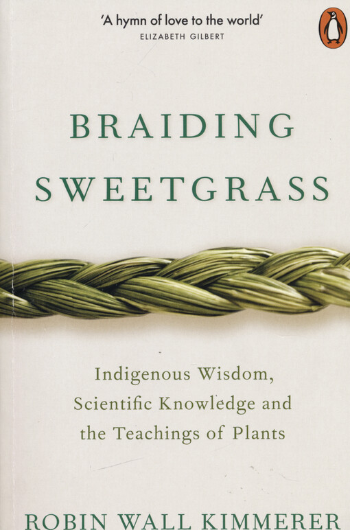 Braiding sweetgrass : indigenous wisdom, scientific knowledge and the teachings of plants