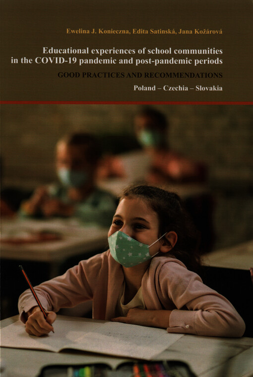 Educational experiences of school communities in the COVID-19 pandemic and post-pandemic periods : good practices and recommendations : Poland, Czechia, Slovakia