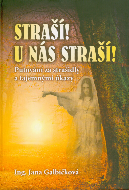 Straší! U nás straší! : putování za strašidly a tajemnými úkazy