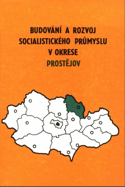 Budování a rozvoj socialistického průmyslu v okrese Prostějov v letech 1945-1984 :výběrová bibliogr.