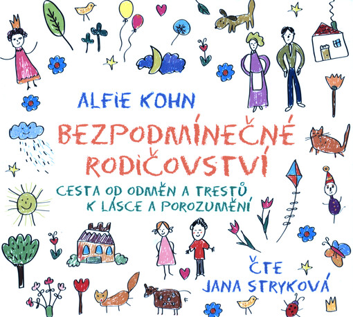 Bezpodmínečné rodičovství : cesta od odměn a trestů k lásce a porozumění