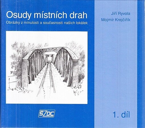 Osudy místních drah :obrázky z minulosti a současnosti našich lokálek