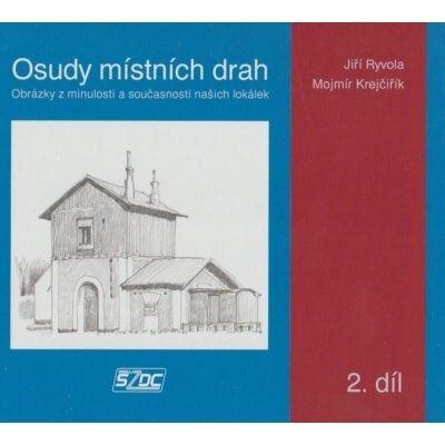 Osudy místních drah :obrázky z minulosti a současnosti našich lokálek, 2. díl