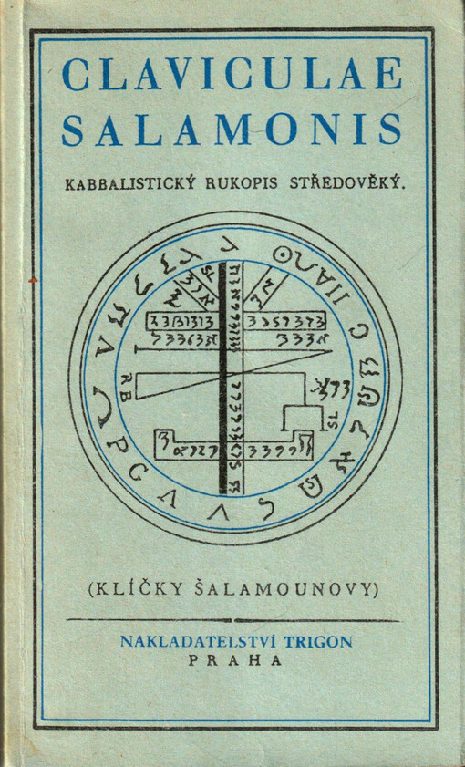 Claviculae Salamonis = (Klíčky Šalamounovy) : kabbalistický rukopis středověký, obsahující úplnou praktickou magii