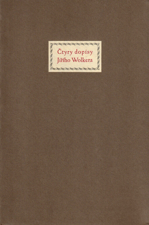 Čtyry dopisy Jiřího Wolkera příteli - soudruhu Vladimíru Zelenému napsané ze sanatoria v Tatranské Poliance v srpnu - říjnu 1923