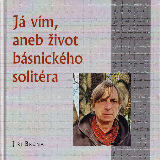 Já vím, aneb, Život básnického solitéra