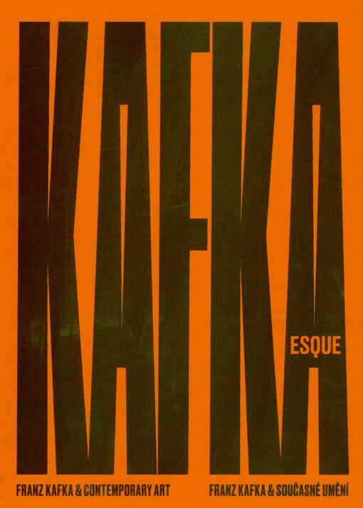 Kafkaesque : Franz Kafka & contemporary art = Franz Kafka & současné umění