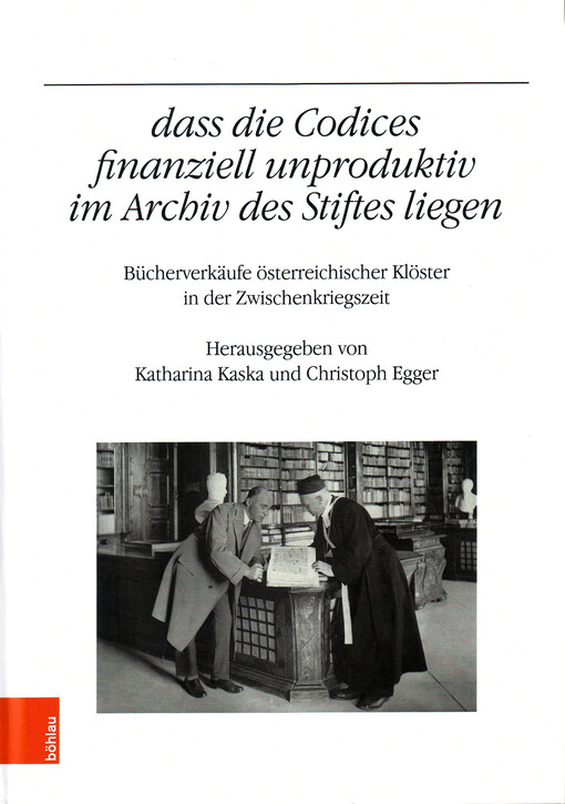 dass die Codices finanziell unproduktiv im Archiv des Stiftes liegen : Bücherverkäufe österreichischer Klöster in der Zwischenkriegszeit