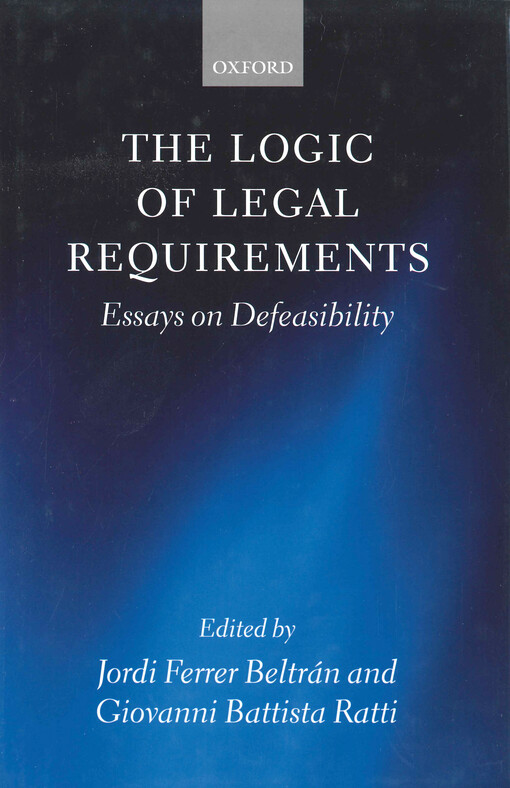 The logic of legal requirements : essays on defeasibility