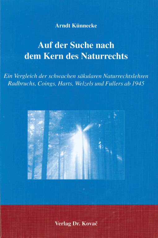 Auf der Suche nach dem Kern des Naturrechts : ein Vergleich der schwachen säkularen Naturrechtslehren Radbruchs, Coings, Harts, Welzels und Fullers ab 1945