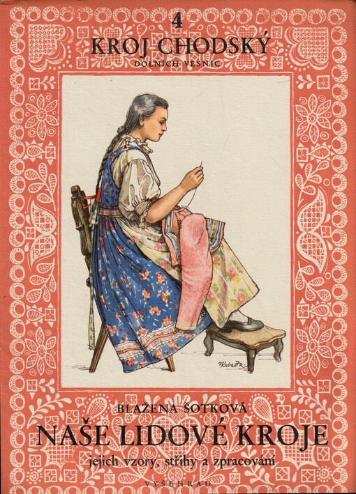 Naše lidové kroje, jejich vzory, střihy a zpracování. [Díl] 4, Kroj chodský [dolních vesnic]