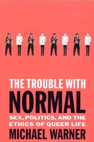 The trouble with normal : sex, politics, and the ethics of queer life