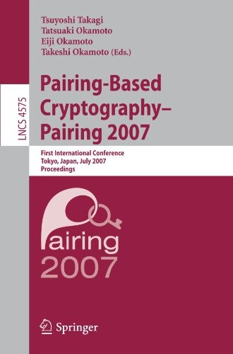 Pairing-based cryptography - Pairing 2007 : first international conference, Tokyo, Japan, July 2-4, 2007 : proceedings