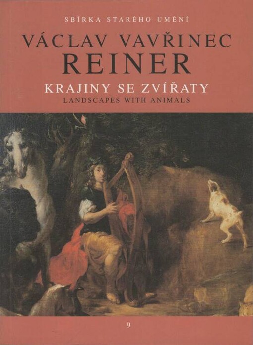 Václav Vavřinec Reiner (1689-1743), Krajiny se zvířaty :motivy Orfea se zvířaty a sletu ptáků kolem sovy v malířství střední Evropy a českých zemí v baroku = Václav Vavřinec Reiner (1689-1743), Landscapes with animals : motifs of Orpheus and animals and birds flocking around an owl in the painting of Central Europe and the Czech lands in the baroque