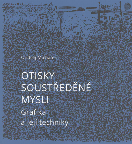 Otisky soustředěné mysli : grafika a její techniky