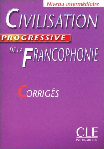 Civilisation progressive de la Francophonie : niveau intermédiaire : corrigés