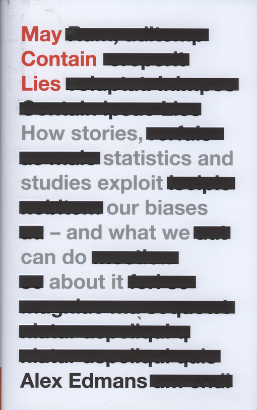May contain lies : how stories, statistics, and studies exploit our biases-and what we can do about it