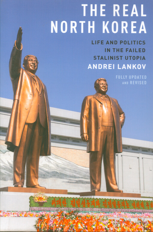 The real North Korea : life and politics in the failed Stalinist utopia
