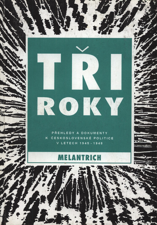 Tři roky : přehledy a dokumenty k československé politice v letech 1945-1948 : vydávala Masarykova sociologická společnost a Oddělení pro vědeckou politiku Zemské kulturní rady Československé strany národně socialistické v Brně