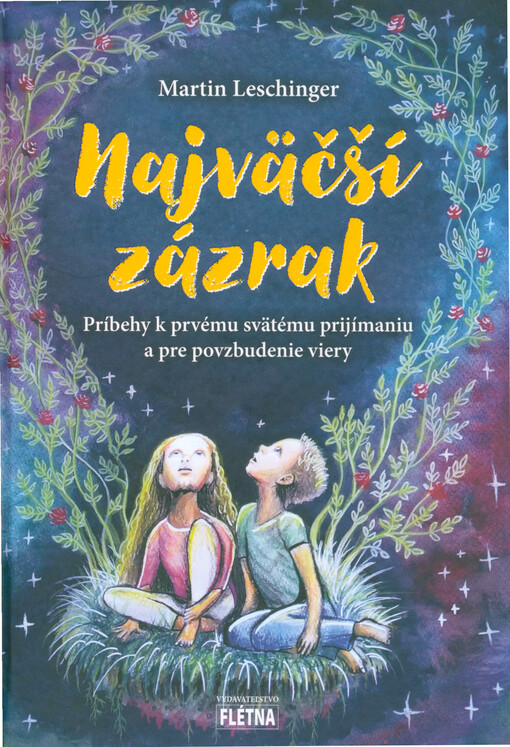 Najväčší zázrak : príbehy k prvému svätému prijímaniu a pre povzbudenie viery