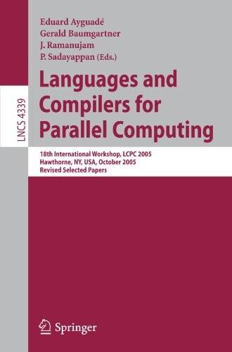 Languages and Compilers for Parallel Computing: 18th International Workshop, LCPC 2005, Hawthorne, NY, USA, October 20-22, 2005, Revised Selected ... Computer Science and General Issues)