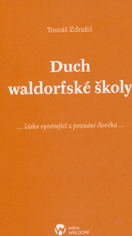 Duch waldorfské školy : ...láska vyvěrající z poznání člověka...