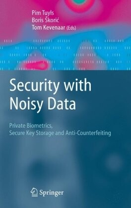 Security with Noisy Data: On Private Biometrics, Secure Key Storage and Anti-Counterfeiting