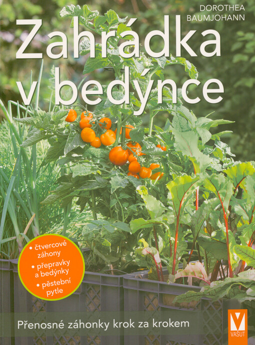 Zahrádka v bedýnce : přenosné záhonky krok za krokem