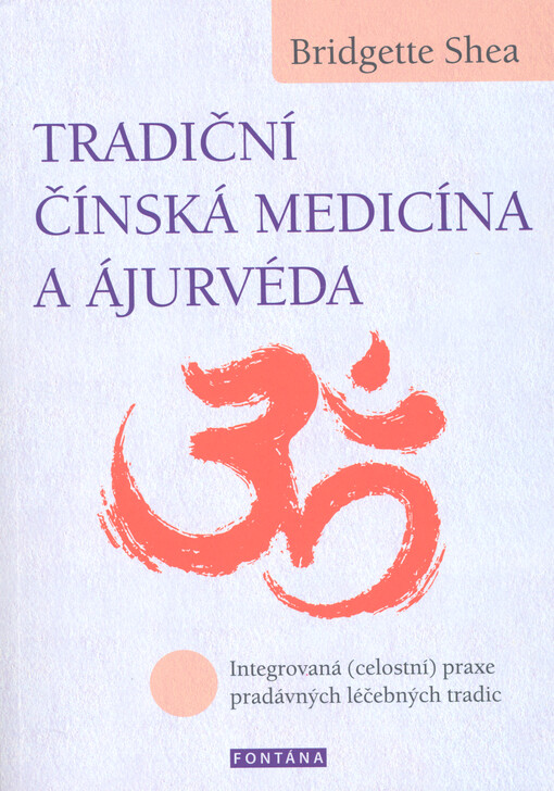 Tradiční čínská medicína a Ájurvéda : integrovaná (celostní) praxe pradávných léčebných tradic
