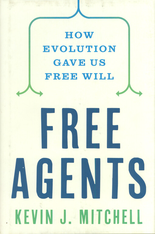 Free agents : how evolution gave us free will