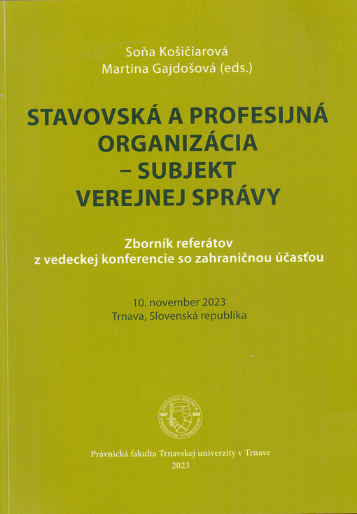 Stavovská a profesijná organizácia - subjekt verejnej správy : zborník referátov z vedeckej konferencie so zahraničnou účasťou, 10. november 2023 Trnava, Slovenská republika