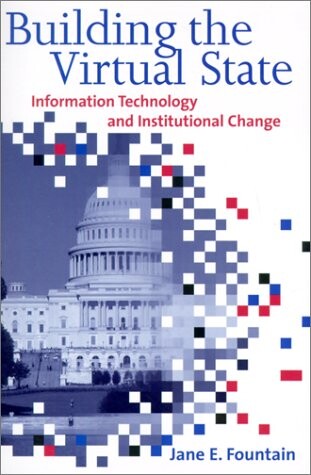 Building the Virtual State: Information Technology and Institutional Change
