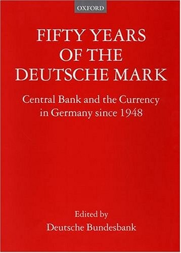 Fifty Years of the Deutsche Mark: Central Bank and the Currency in Germany since 1948