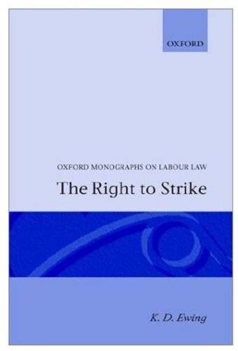 The Right to Strike (Oxford Monographs on Labour Law)