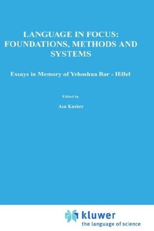 Language in Focus: Foundations, Methods and Systems: Essays in Memory of Yehoshua Bar-Hillel (Boston Studies in the Philosophy of Science)