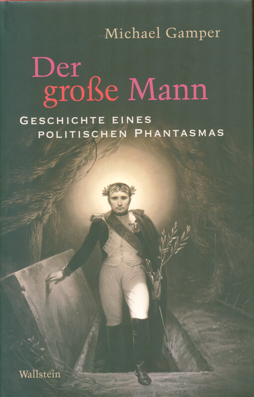 Der große Mann : Geschichte eines politischen Phantasmas