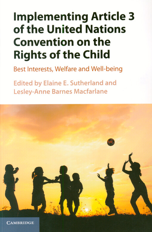 Implementing article 3 of the United Nations Convention on the Rights of the child : best interests, welfare and well-being