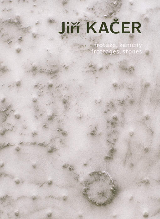 Jiří Kačer : frotáže, kameny = frottages, stones