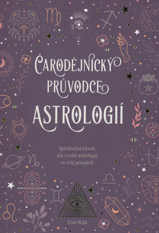 Čarodějnický průvodce astrologií : spirituální návod, jak využít astrologii ve svůj prospěch