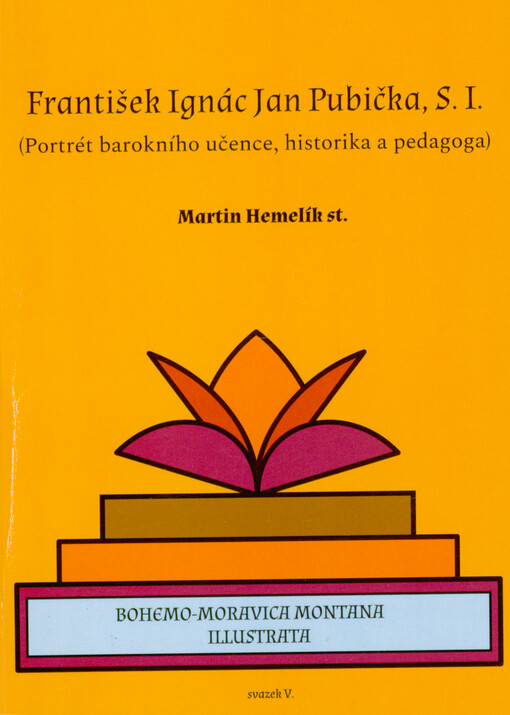 P. František Ignác Jan Pubička, S.I. : (portrét barokního učence, historika a pedagoga)