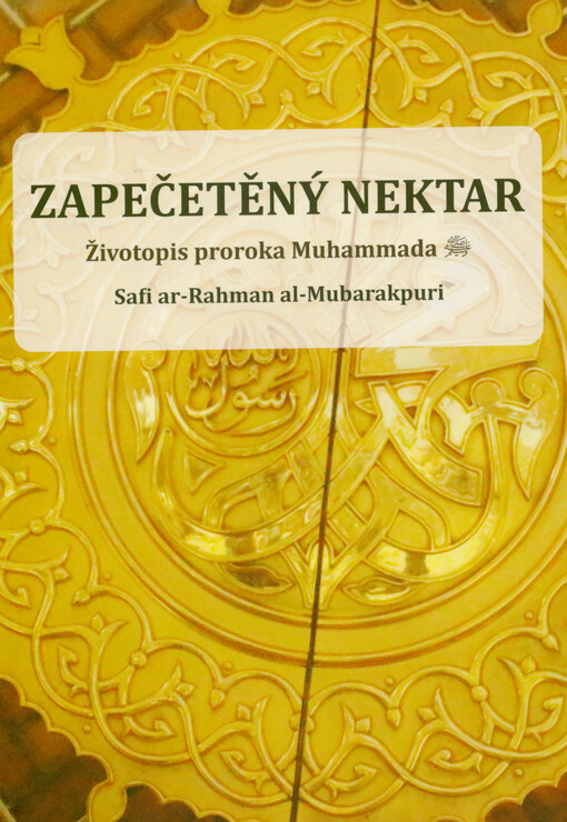 Zapečetěný nektar = (Ar-Rahíq al-Machtúm) : životopis proroka Muhammada