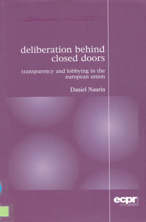 Deliberation behind closed doors : transparency and lobbying in the European Union