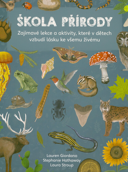 Škola přírody : zajímavé lekce a aktivity, které v dětech vzbudí lásku ke všemu živému