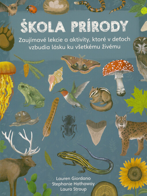 Škola prírody : zaujímavé lekcie a aktivity, ktoré v deťoch vzbudia lásku ku všetkému živému