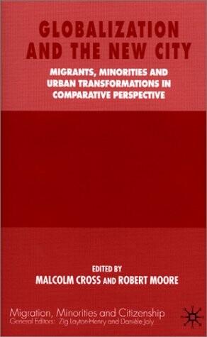 Globalization and the new city : migrants, minorities and urban transformations in comparative perspective